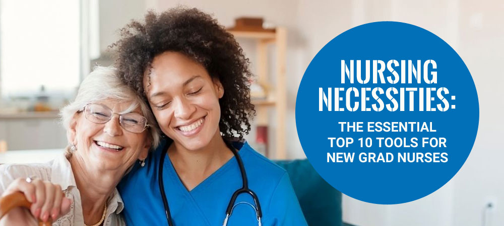 Nursing Necessities: The Top 10 Tools for New Grad Nurses